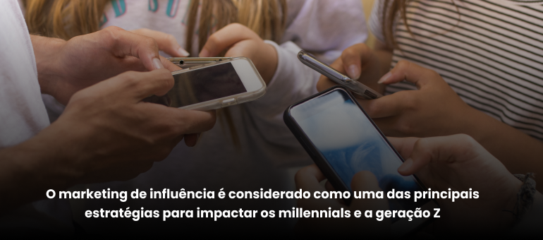 O marketing de influência é considerado como uma das principais estratégias para impactar os millennials e geração z